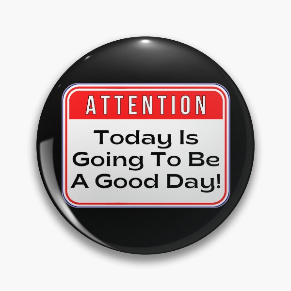 Item preview, ATTENTION:  Today Is Going To Be A Good Day! - funny warning signs designed and sold by DesignsFromTW-S.