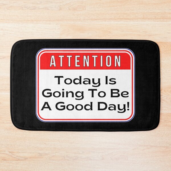 Item preview, ATTENTION:  Today Is Going To Be A Good Day! - funny warning signs designed and sold by DesignsFromTW-S.