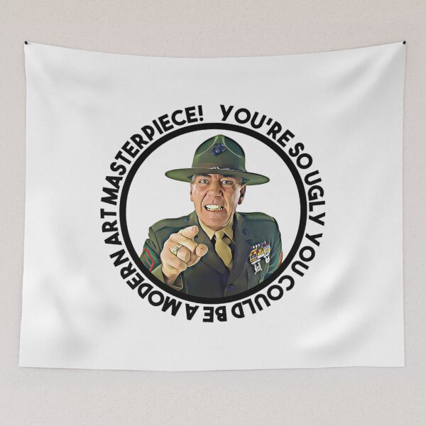 Item preview, Sergeant Hartman said You are so ugly you could be a modern art masterpiece!  	 designed and sold by hqpgntbp61.