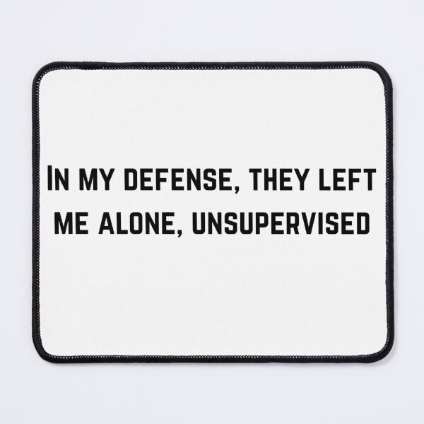 Item preview, In my defense, they left me alone, unsupervised – Funny/Sarcastic Edgy Quote Tee designed and sold by Hot Mess Merch.