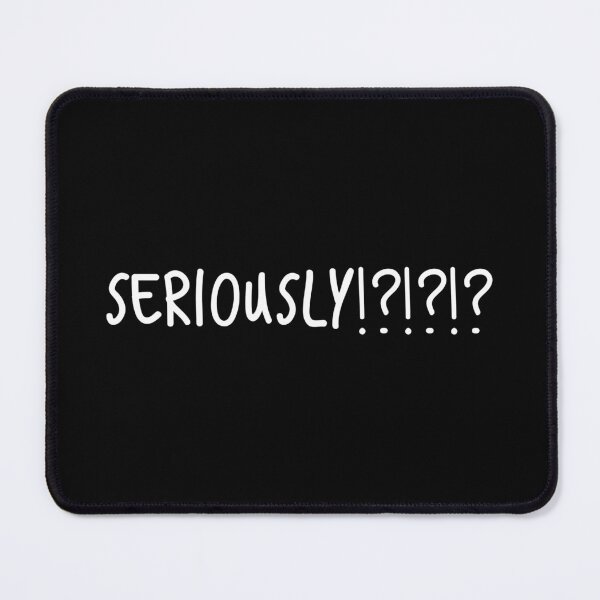 Item preview, Seriously!?!?!? designed and sold by purepisces.