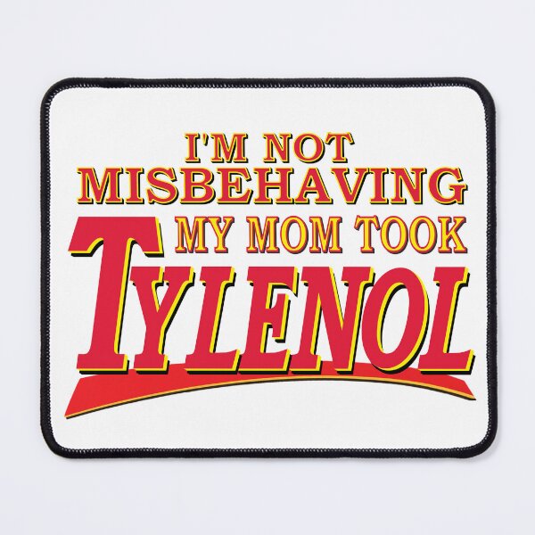 Item preview, I'm Not Misbehaving My Mom Took Tylenol designed and sold by PelorusJack.