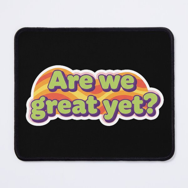Item preview, Are We Great Yet? designed and sold by Owcomm.