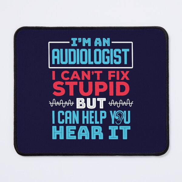 Item preview, I'm An Audiologist I Can't Fix Stupid But I Can Help You Hear It designed and sold by jaygo.