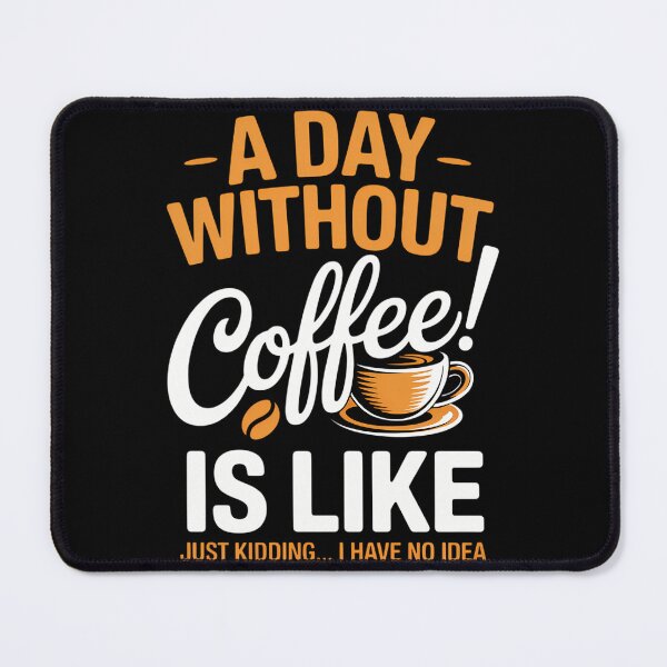 Item preview, A Day Without Coffee is Like Just Kidding... I Have No idea designed and sold by papertaless.
