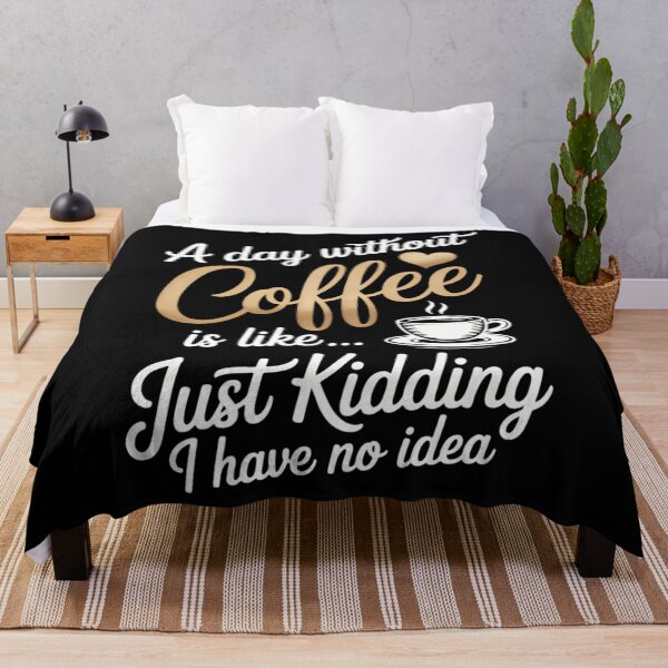 Item preview, A Day Without Coffee is Like Just Kidding... I Have No idea designed and sold by papertaless.