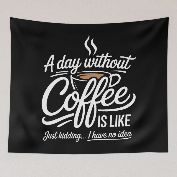 Item preview, A Day Without Coffee is Like Just Kidding... I Have No idea designed and sold by papertaless.