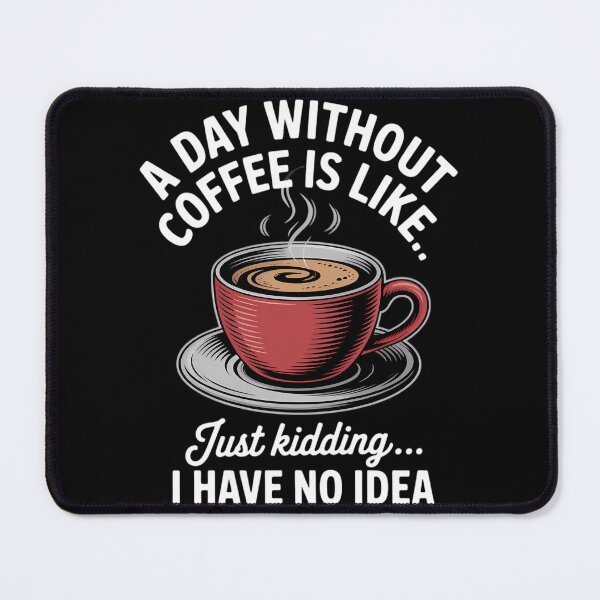 Item preview, A Day Without Coffee is Like Just Kidding... I Have No idea designed and sold by papertaless.