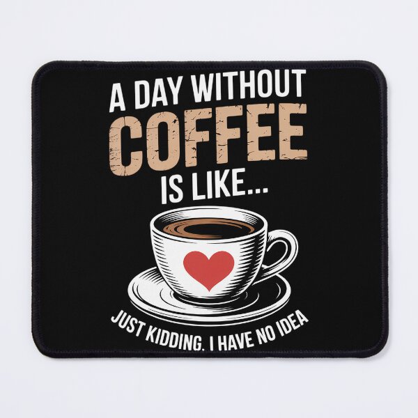 Item preview, A Day Without Coffee is Like Just Kidding... I Have No idea designed and sold by papertaless.