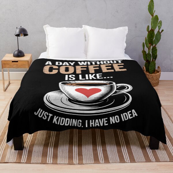 Item preview, A Day Without Coffee is Like Just Kidding... I Have No idea designed and sold by papertaless.