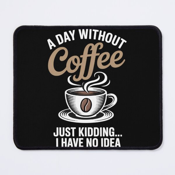 Item preview, A Day Without Coffee is Like Just Kidding... I Have No idea designed and sold by papertaless.