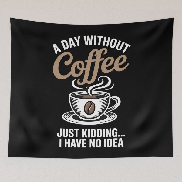 Item preview, A Day Without Coffee is Like Just Kidding... I Have No idea designed and sold by papertaless.