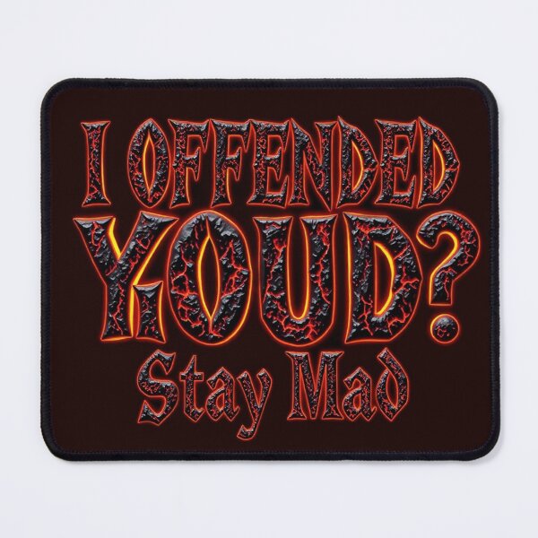 Item preview, I Offended You? Stay Mad designed and sold by PEAROVA.