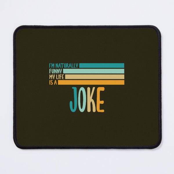 Item preview, I am naturally funny my life is a joke (7) designed and sold by MagiCatsophia.