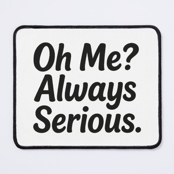 Item preview, Oh Me? Always Serious - Funny Sarcastic Minimalist Text Design designed and sold by inkoutninja.
