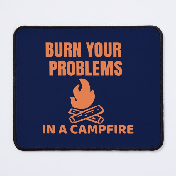 Item preview, Burn you problems in a campfire designed and sold by jacinthaella.