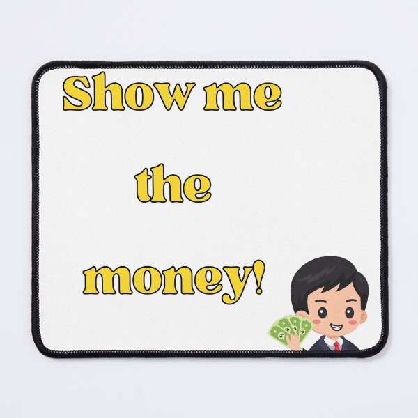 Item preview, Show Me the Money – Bold Famous Quote Design designed and sold by Happyfreedom.