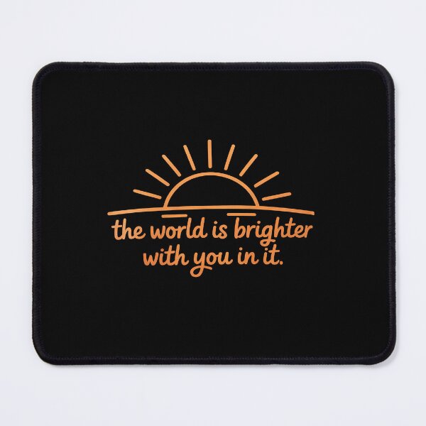 Item preview, The World Is Brighter With You In It Mental Health Positive designed and sold by BlackStars3Neon.