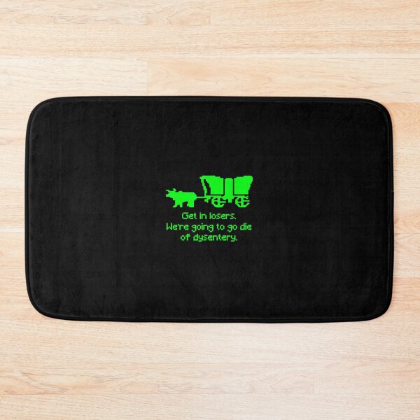 Item preview, Get in losers we're going to go die of dysentery 		 designed and sold by xpgokbwznuo69.