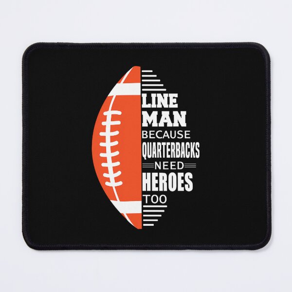 Item preview, American Football Lineman because Quarterbacks need Heroes 		 designed and sold by blqwitakffr77.