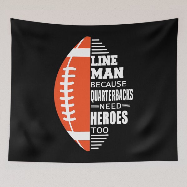 Item preview, American Football Lineman because Quarterbacks need Heroes 		 designed and sold by blqwitakffr77.