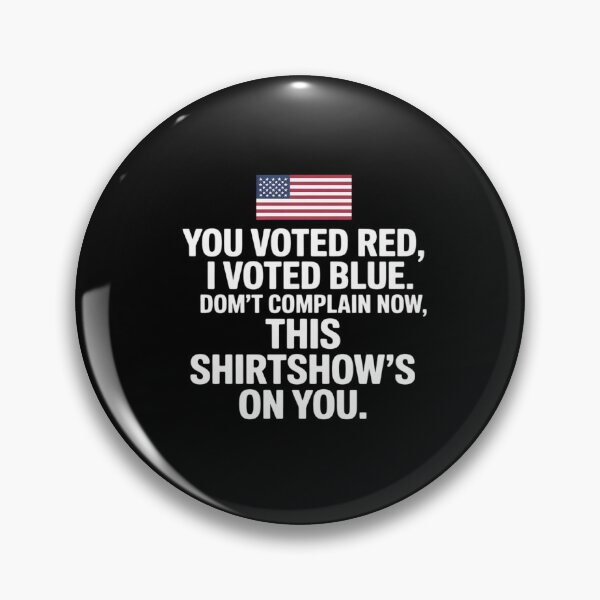 Item preview, You Voted Red, I Voted Blue. Don't Complain Now, This designed and sold by itsnothatweird.