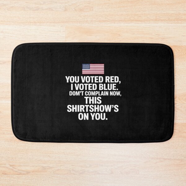Item preview, You Voted Red, I Voted Blue. Don't Complain Now, This designed and sold by itsnothatweird.