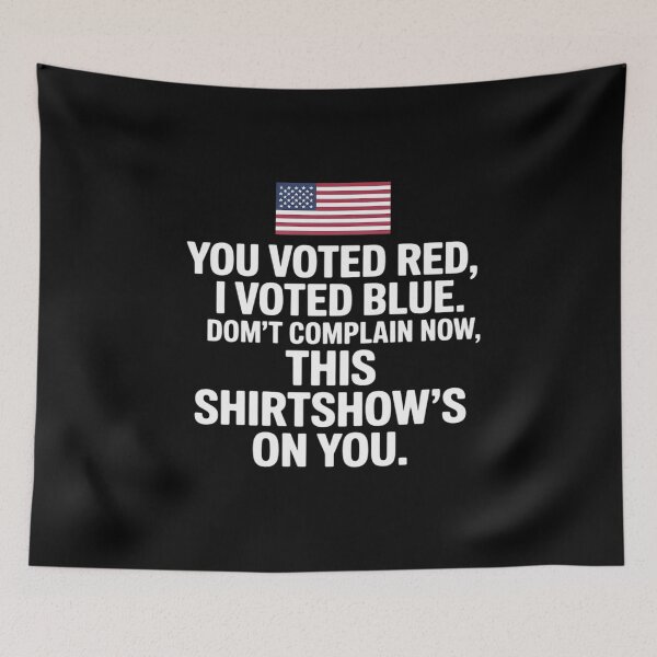 Item preview, You Voted Red, I Voted Blue. Don't Complain Now, This designed and sold by itsnothatweird.