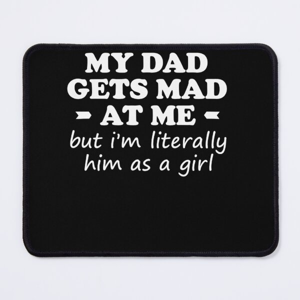 Item preview, My dad gets mad at me but Im Literally him as a Girl designed and sold by OwenRa.