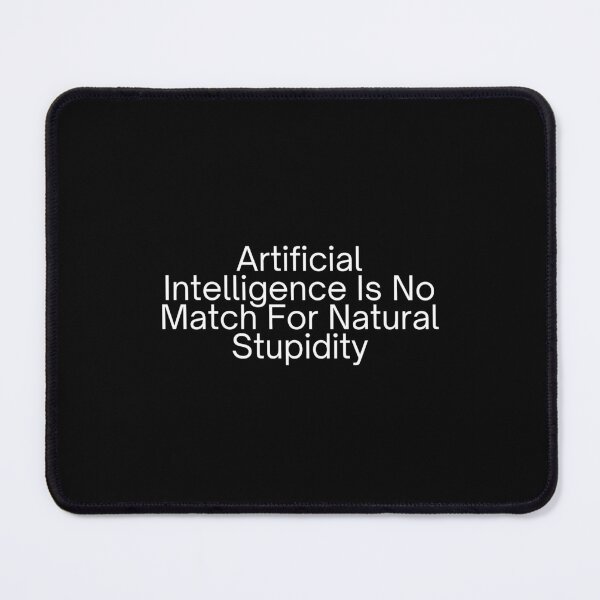 Item preview, Artificial Intelligence Is No Match For Natural Stupidity designed and sold by SWETA HALDER.