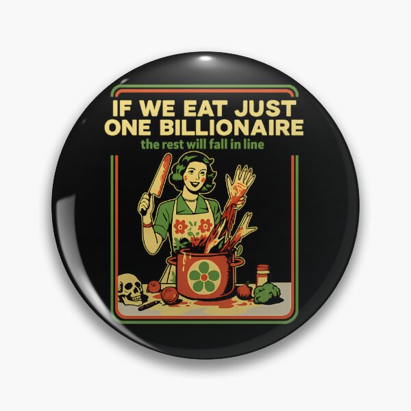 Item preview, If We Eat Just One Billionaire The Rest Will Fall in Line designed and sold by OwenRa.