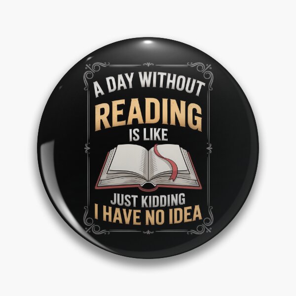 Item preview, A Day Without Reading Is Like Just Kidding I Have No Idea designed and sold by Formatage.