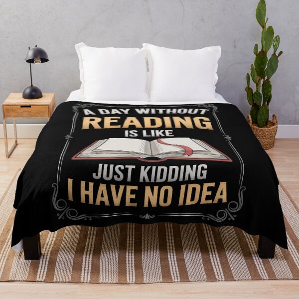 Item preview, A Day Without Reading Is Like Just Kidding I Have No Idea designed and sold by Formatage.