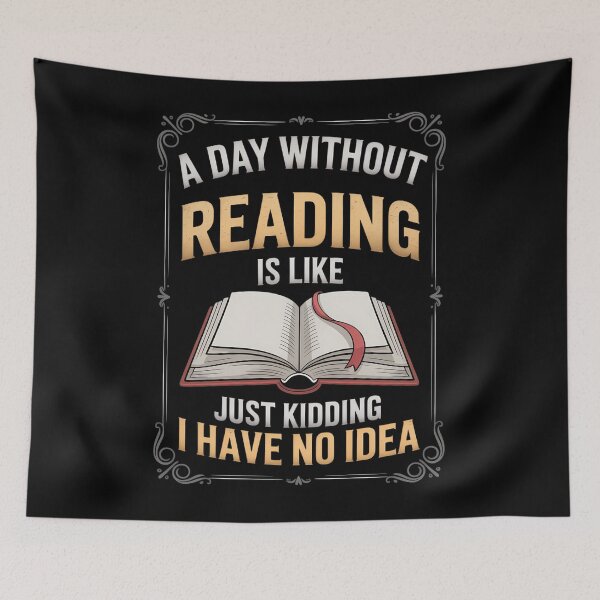 Item preview, A Day Without Reading Is Like Just Kidding I Have No Idea designed and sold by Formatage.