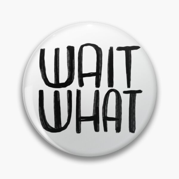 Item preview, wait what designed and sold by badlydrawnbabe.
