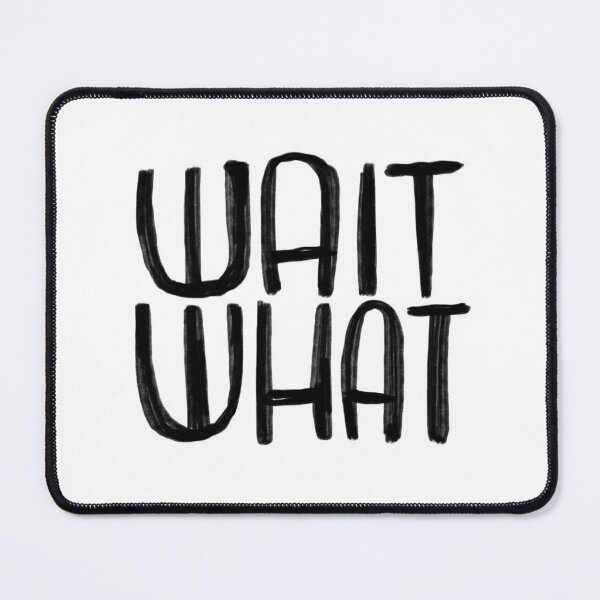 Item preview, wait what designed and sold by badlydrawnbabe.