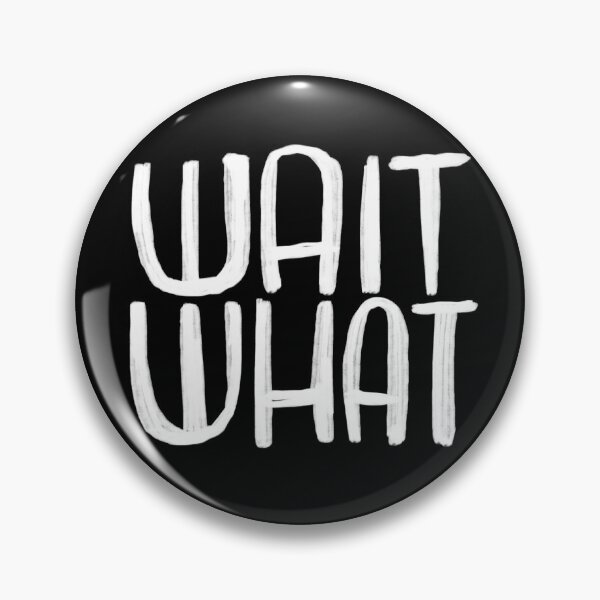 Item preview, wait what? text designed and sold by badlydrawnbabe.