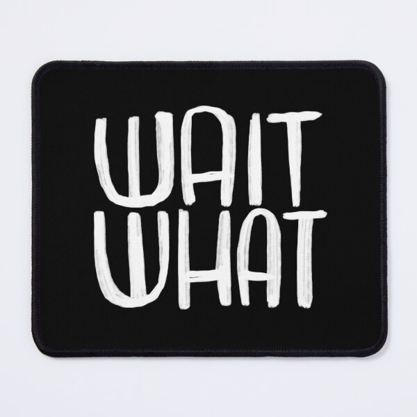 Item preview, wait what? text designed and sold by badlydrawnbabe.