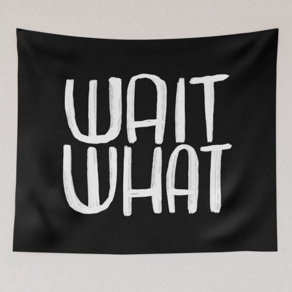 Item preview, wait what? text designed and sold by badlydrawnbabe.