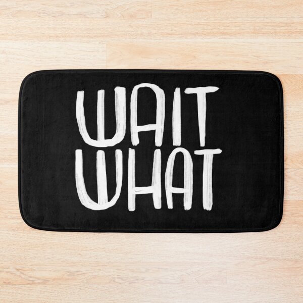 Item preview, wait what? text designed and sold by badlydrawnbabe.