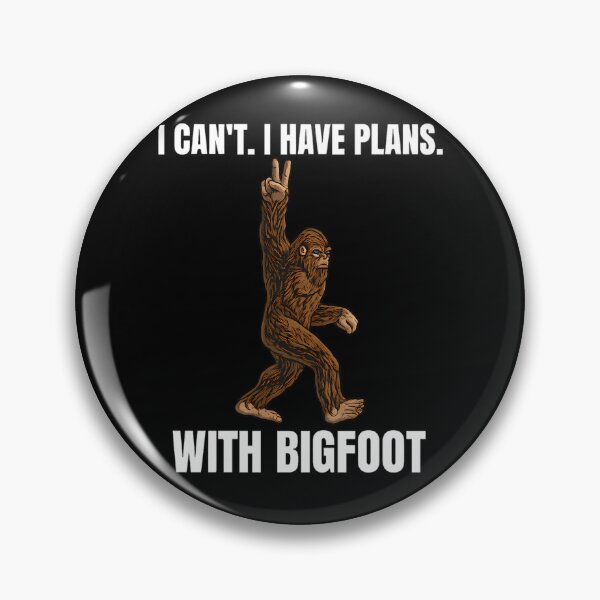 Item preview, I-Can-t I-have-Plans-With-Bigfoot designed and sold by LilaSchuster.
