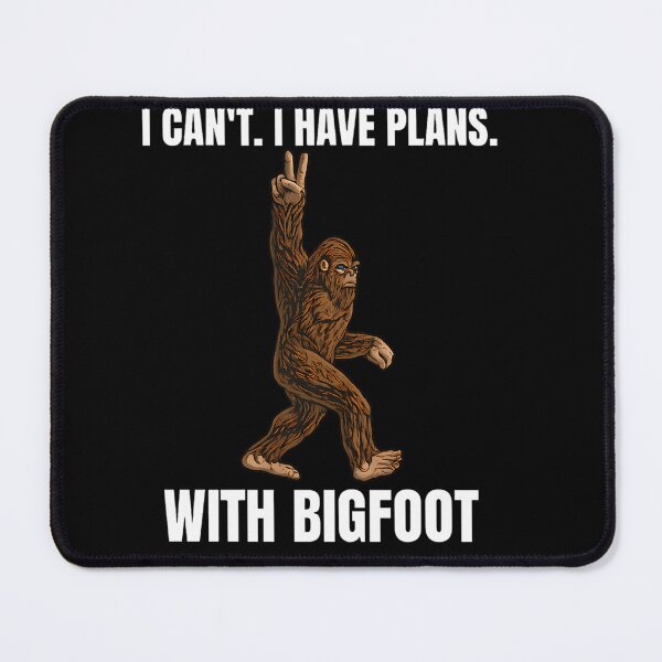 Item preview, I-Can-t I-have-Plans-With-Bigfoot designed and sold by LilaSchuster.