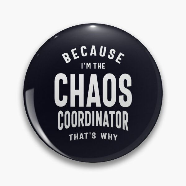 Item preview, Chaos Coordinator - Because That_s Why designed and sold by Diggoryds.