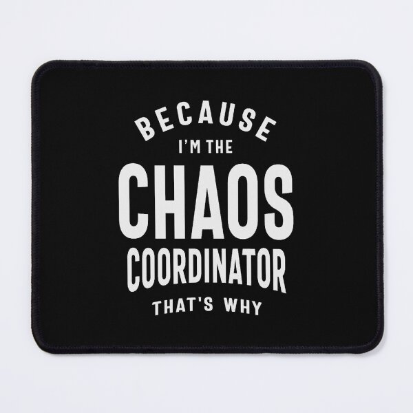 Item preview, Chaos Coordinator - Because That_s Why designed and sold by Diggoryds.