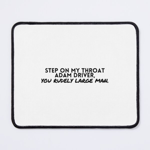 Item preview, Step On My Throat Adam Driver designed and sold by twmjfstmhuf30.