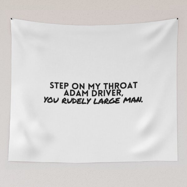 Item preview, Step On My Throat Adam Driver	 designed and sold by twmjfstmhuf30.