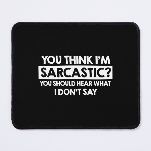 Item preview, You Think I’m Sarcastic You Should Hear What I Don’t Say designed and sold by NQArtist.