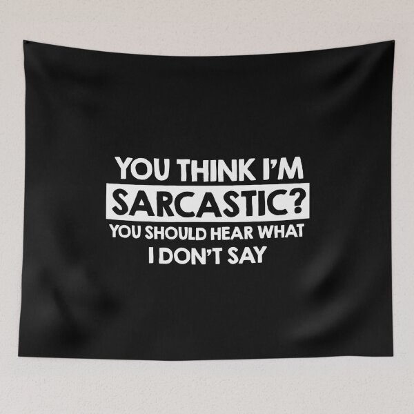 Item preview, You Think I’m Sarcastic You Should Hear What I Don’t Say designed and sold by NQArtist.