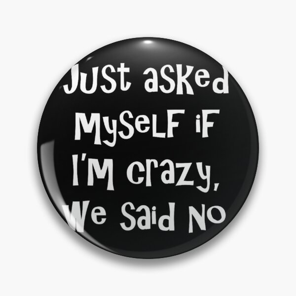 Item preview, Just asked myself if I'm crazy	 designed and sold by nfyoxvneym38.