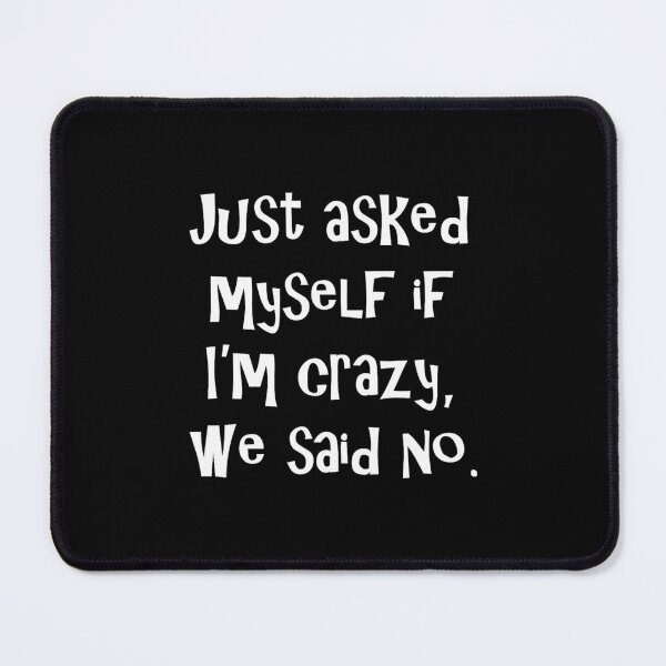 Item preview, Just asked myself if I'm crazy	 designed and sold by nfyoxvneym38.
